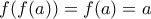 f(f(a))=f(a)=a