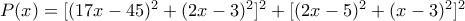 P(x)= [(17x-45)^2+(2x-3)^2]^2 +[(2x-5)^2+(x-3)^2]^2 