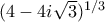  (4-4i\sqrt 3) ^{1/3} 