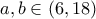 a,b\in (6,18)