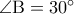 \rm \angle B=30^{\circ}