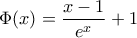 \displaystyle{\Phi (x)=\frac{x-1}{{{e}^{x}}}+1}