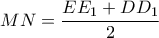 \displaystyle{MN = \frac{{E{E_1} + D{D_1}}}{2}}