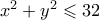 x^2 + y^2 \leqslant 32