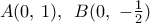 A(0,\,1),\,\,\,B(0,\,\,-\frac{1}{2})