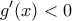 \displaystyle {g}'(x)<0