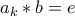 a_k*b=e