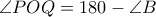 \displaystyle{\angle{POQ}=180-\angle{B}}