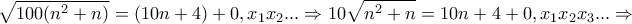 \displaystyle{\sqrt{100(n^2 +n)}=(10n+4)+0,x_1 x_2 ... \Rightarrow 10\sqrt{n^2 +n}=10n+4+0,x_1 x_2 x_3 ...\Rightarrow}