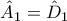 \hat A_1= \hat D_1