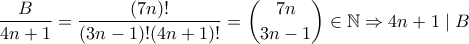 \displaystyle \dfrac{B}{4n+1}=\dfrac{(7n)!}{(3n-1)!(4n+1)!}=\binom{7n}{3n-1} \in \mathbb{N} \Rightarrow 4n+1 \mid B