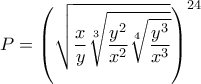 \displaystyle{P=\left(\sqrt{\frac{x}{y}\sqrt[3]{\frac{y^2}{x^2}\sqrt[4]{\frac{y^3}{x^3}}}}}\right)^{24}}