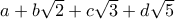 a+b\sqrt 2+ c\sqrt 3+ d\sqrt 5 