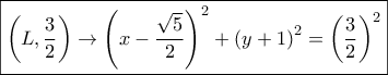 \boxed{\left( {L,\frac{3}{2}} \right) \to {{\left( {x - \frac{{\sqrt 5 }}{2}} \right)}^2} + {{\left( {y + 1} \right)}^2} = {{\left( {\frac{3}{2}} \right)}^2}}