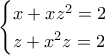 \begin{cases}x+xz^2=2 \\ z+x^2z=2 \end{cases}