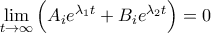\displaystyle{\mathop {\lim }\limits_{t \to \infty } \left( {{A_i}{e^{{\lambda _1}t}} + {B_i}{e^{{\lambda _2}t}}} \right) = 0}