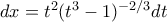 dx=t^2(t^3-1)^{-2/3}dt
