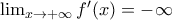 \lim_{x\rightarrow +\infty }{f}'(x)=-\infty