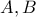 \displaystyle{A , B }