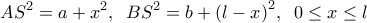  \displaystyle A{S^2} = a + {x^2},\;\;B{S^2} = b + {\left( {l - x} \right)^2},\;\;0 \le x \le l