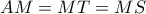 AM=MT=MS