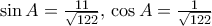 \sin  A = \frac {11}{\sqrt {122} } , \, \cos  A = \frac {1}{\sqrt {122} } 