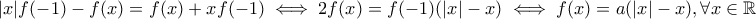 \displaystyle{|x|f(-1) - f(x) = f(x) + xf(-1) \iff 2f(x) = f(-1)(|x| - x) \iff f(x) = a(|x| - x), \forall x \in \Bbb{R}}