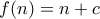 f(n) = n+c
