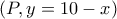 (P,y=10-x) (P,y=10-x)