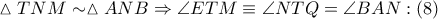\vartriangle TNM\sim \vartriangle ANB\Rightarrow \angle ETM\equiv \angle NTQ=\angle BAN:\left( 8 \right)