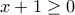 x+1\ge 0