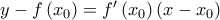 y - f\left( {x_0 } \right) = f'\left( {x_0 } \right)\left( {x - x_0 } \right)