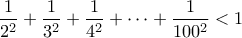 \displaystyle\frac{1}{2^2}+\frac{1}{3^2}+\frac{1}{4^2}+\cdots+\frac{1}{100^2}<1