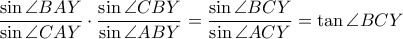 \displaystyle \frac{\sin \angle BAY}{\sin \angle CAY}\cdot \frac{\sin \angle CBY}{\sin \angle ABY}=\frac{\sin \angle BCY}{\sin \angle ACY}=\tan\angle BCY