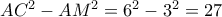 AC^2-AM^2=6^2-3^2=27