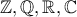 \mathbb{Z},\mathbb{Q},\mathbb{R},\mathbb{C} \mathbb{Z},\mathbb{Q},\mathbb{R},\mathbb{C}