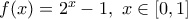 f(x)=2^x-1  ,\,\,x\in [0,1]