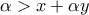 \alpha > x + \alpha y