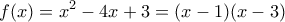 \displaystyle{f(x)=x^{2}-4x+3=(x-1)(x-3)}