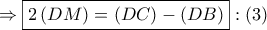 \Rightarrow \boxed{2\left( {DM} \right) = \left( {DC} \right) - \left( {DB} \right)}:\left( 3 \right)