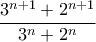 \displaystyle\frac{3^{n+1}+2^{n+1}}{3^{n}+2^{n}}