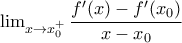 \lim_{x\rightarrow x_0^+}\dfrac{f'(x)-f'(x_0)}{x-x_0}