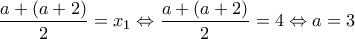 \displaystyle{\frac{{a + \left( {a + 2} \right)}}{2} = x_1  \Leftrightarrow \frac{{a + \left( {a + 2} \right)}}{2} = 4 \Leftrightarrow a = 3}