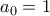 a_0 =1 
