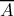  \overline{A} 