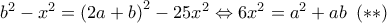 {b^2} - {x^2} = {\left( {2a + b} \right)^2} - 25{x^2} \Leftrightarrow 6{x^2} = {a^2} + ab\,\,\left( { * * } \right) {b^2} - {x^2} = {\left( {2a + b} \right)^2} - 25{x^2} \Leftrightarrow 6{x^2} = {a^2} + ab\,\,\left( { * * } \right)
