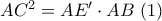 AC^2=AE'\cdot AB\ (1)