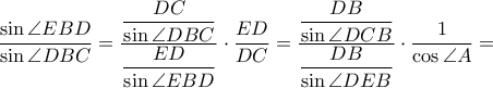 \dfrac{\sin \angle EBD}{\sin \angle DBC}=\dfrac{\dfrac{DC}{\sin \angle DBC}}{\dfrac{ED}{\sin \angle EBD}} \cdot \dfrac{ED}{DC}=\dfrac{\dfrac{DB}{\sin \angle DCB}}{\dfrac{DB}{\sin \angle DEB}} \cdot \dfrac{1}{\cos \angle A}= \dfrac{\sin \angle EBD}{\sin \angle DBC}=\dfrac{\dfrac{DC}{\sin \angle DBC}}{\dfrac{ED}{\sin \angle EBD}} \cdot \dfrac{ED}{DC}=\dfrac{\dfrac{DB}{\sin \angle DCB}}{\dfrac{DB}{\sin \angle DEB}} \cdot \dfrac{1}{\cos \angle A}=