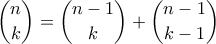 \displaystyle{\binom{n}{k}=\binom{n-1}{k}+\binom{n-1}{k-1}}