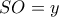 SO = y